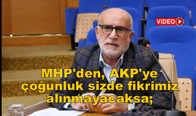 MHP’den AKP’ye, çoğunluk sizde fikrimiz alınmayacaksa İdare ile mi, Vali ile mi anlaşırsınız, biz yokuz