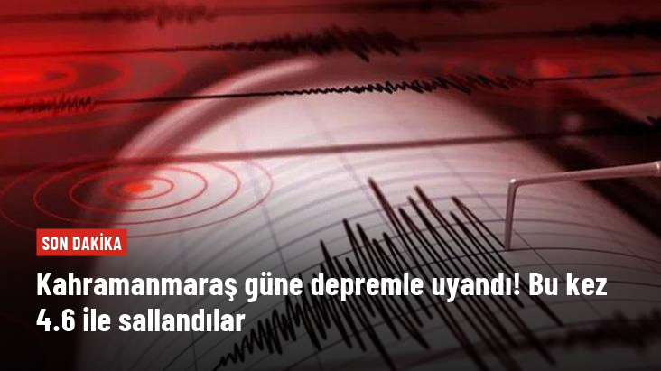 Kahramanmaraş’ta 4.6 büyüklüğünde deprem! Çevre illerden de hissedildi