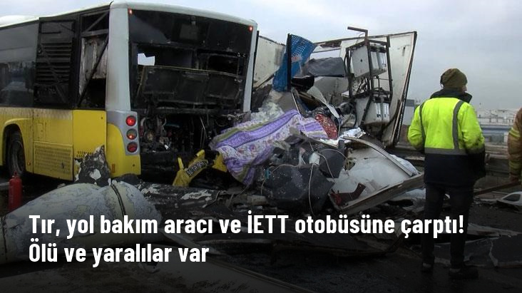 Tuzla’da tır, yol bakım aracı ve İETT otobüsüne çarptı: 2 kişi öldü, 2 kişi yaralı