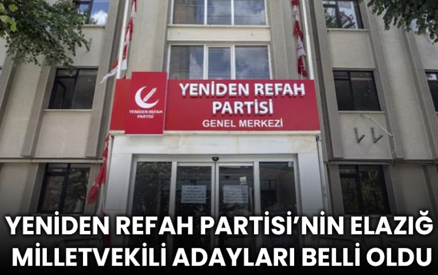Yeniden Refah Partisi Elazığ Milletvekili Adayları Belli Oldu!