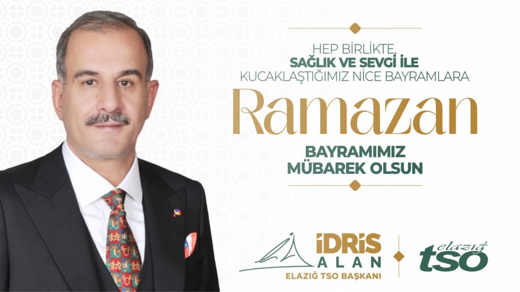 Elazığ Ticaret ve Sanayi Odası Yönetim Kurulu Başkanı İdris Alan Ramazan Bayramınız kutlu olsun