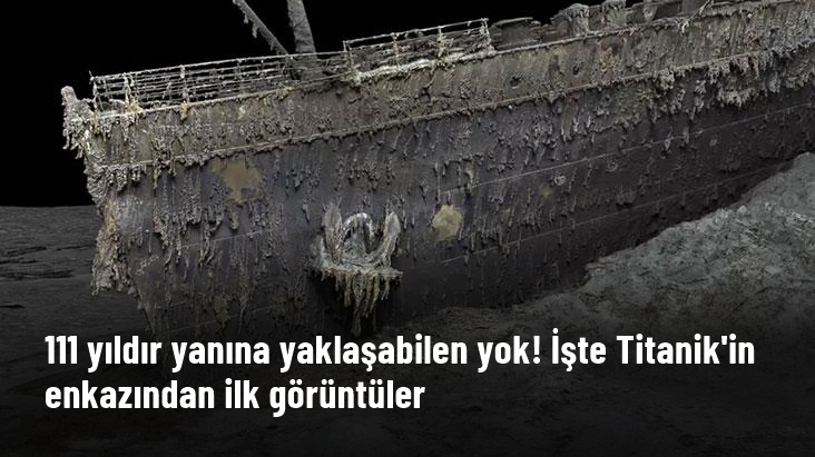 111 yıl önce batan Titanik’in enkazı ilk kez