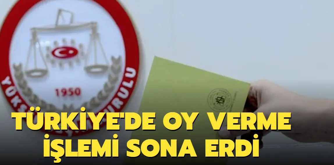 Türkiye’de oy verme işlemi sona erdi