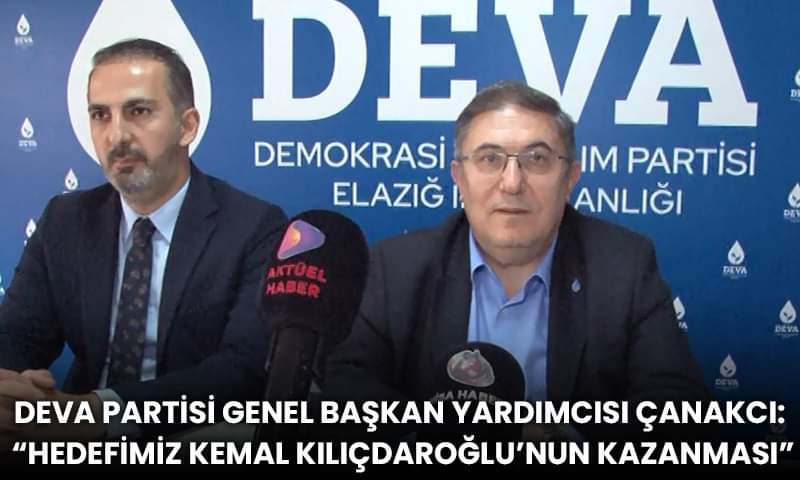 DEVA Partisi Genel Başkan Yardımcısı Çanakcı: “Hedefimiz Kemal Kılıçdaroğlu’nun Kazanması”