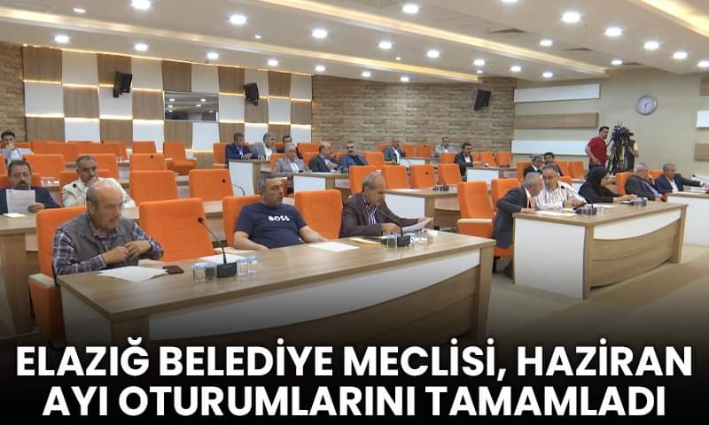 Elazığ Belediye Meclisi, Haziran Ayı Oturumlarını Tamamladı