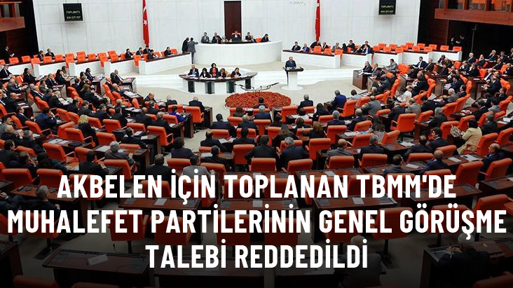 Akbelen için olağanüstü toplanan TBMM’de muhalefet partilerinin genel görüşme önergesi reddedildi