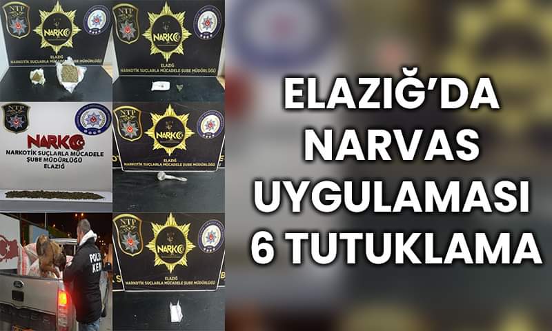 Elazığ’da Narvas Uygulaması: 6 Tutuklama