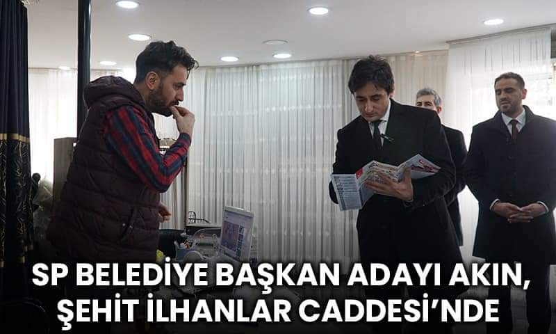 SP Belediye Başkan Adayı Akın, Şehit İlhanlar Caddesi’nde esnaf ve vatandaşlarla görüştü