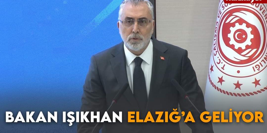 Bakan Işıkhan Elazığ’a Geliyor