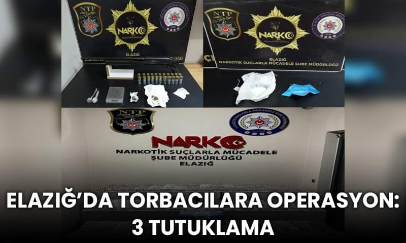 Elazığ’da Torbacılara Operasyon: 3 Tutuklama