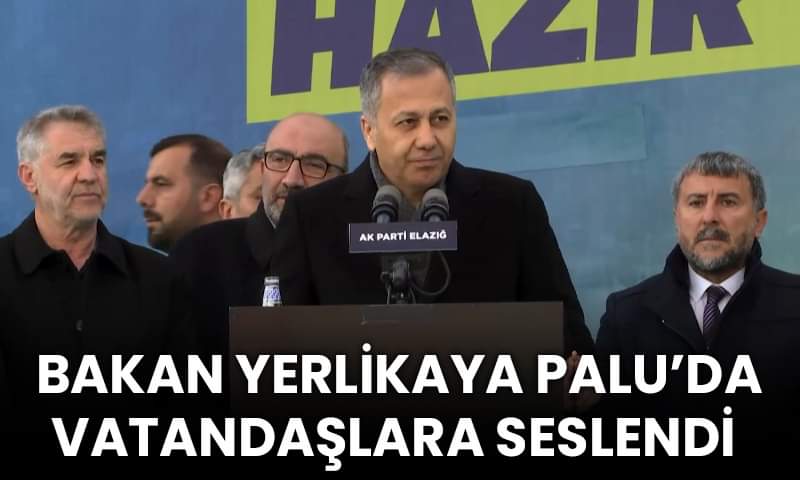 İçişleri Bakanı Yerlikaya Elazığ Palu ilçesinde halka seslendi
