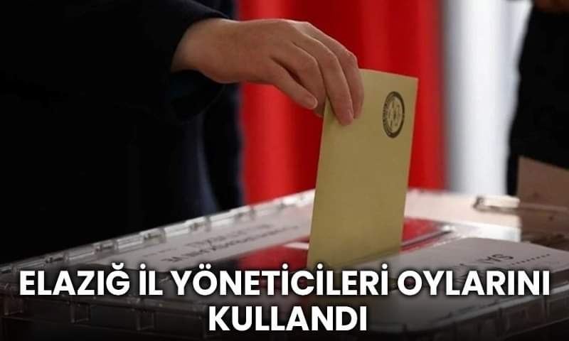 Elazığ il yöneticileri oy kullandı