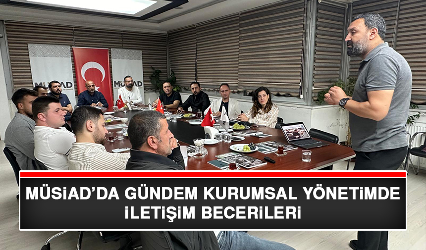 MÜSİAD’da Gündem Kurumsal Yönetimde İletişim Becerileri