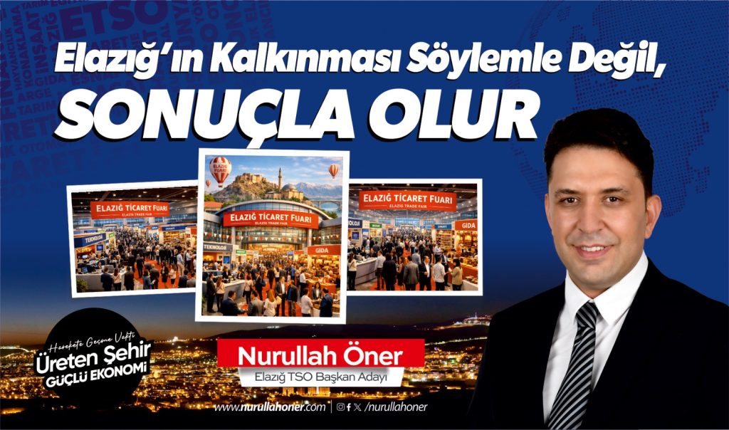 Nurullah Öner: “Elazığ TSO Fuarları Vitrin Değil, Ticaret Üretmeli”