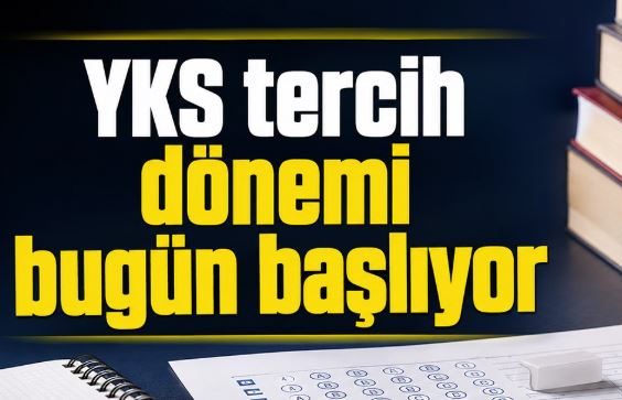 YKS TERCİH DÖNEMİ BUGÜN BAŞLADI