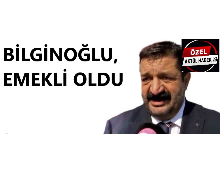BİLGİNOĞLU, EMEKLİ OLDU