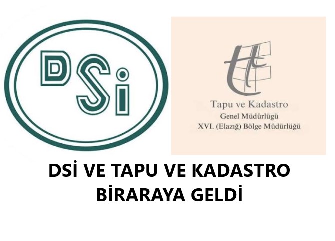 DSİ VE TAPU VE KADASTRO BİRARAYA GELDİ
