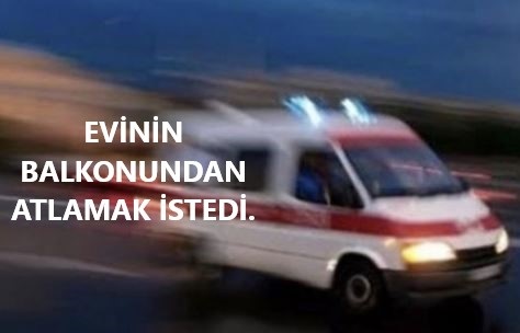 BALKONDAN ATLAMAK İSTEDİ