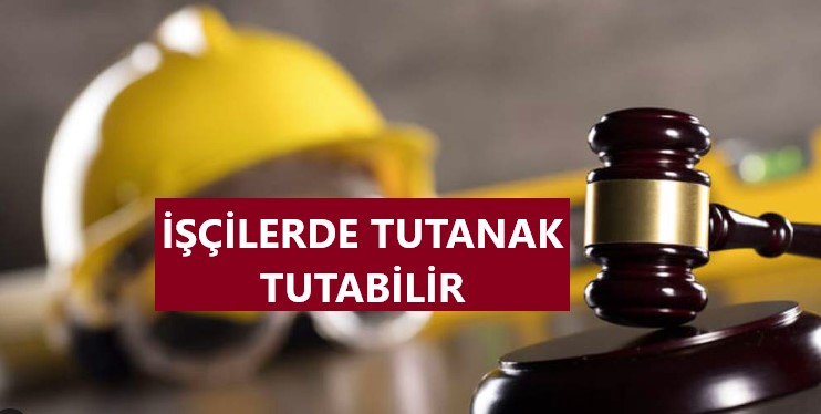 İŞÇİLERDE TUTANAK TUTABİLİR