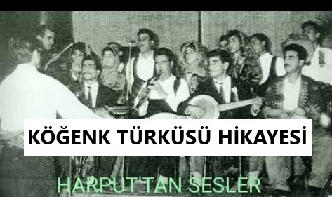 KÖĞENK TÜRKÜSÜ HİKAYESİ