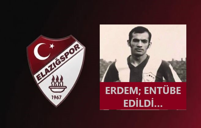 ERDEM; ENTÜBE EDİLDİ…